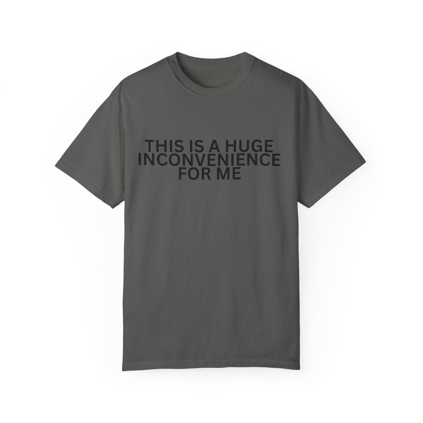 Funny Unisex T-shirt - "This is a Huge Inconvenience for Me" - Gift for Friends, Humor Tee, Casual Wear, Gifting, Everyday Comfort