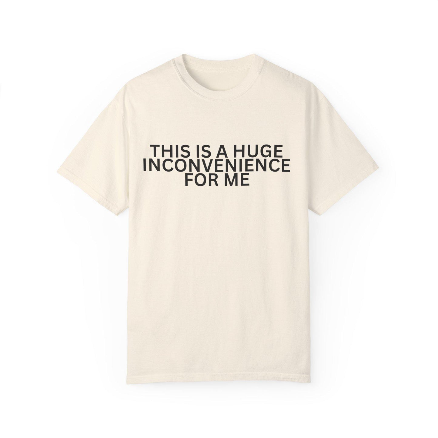 Funny Unisex T-shirt - "This is a Huge Inconvenience for Me" - Gift for Friends, Humor Tee, Casual Wear, Gifting, Everyday Comfort
