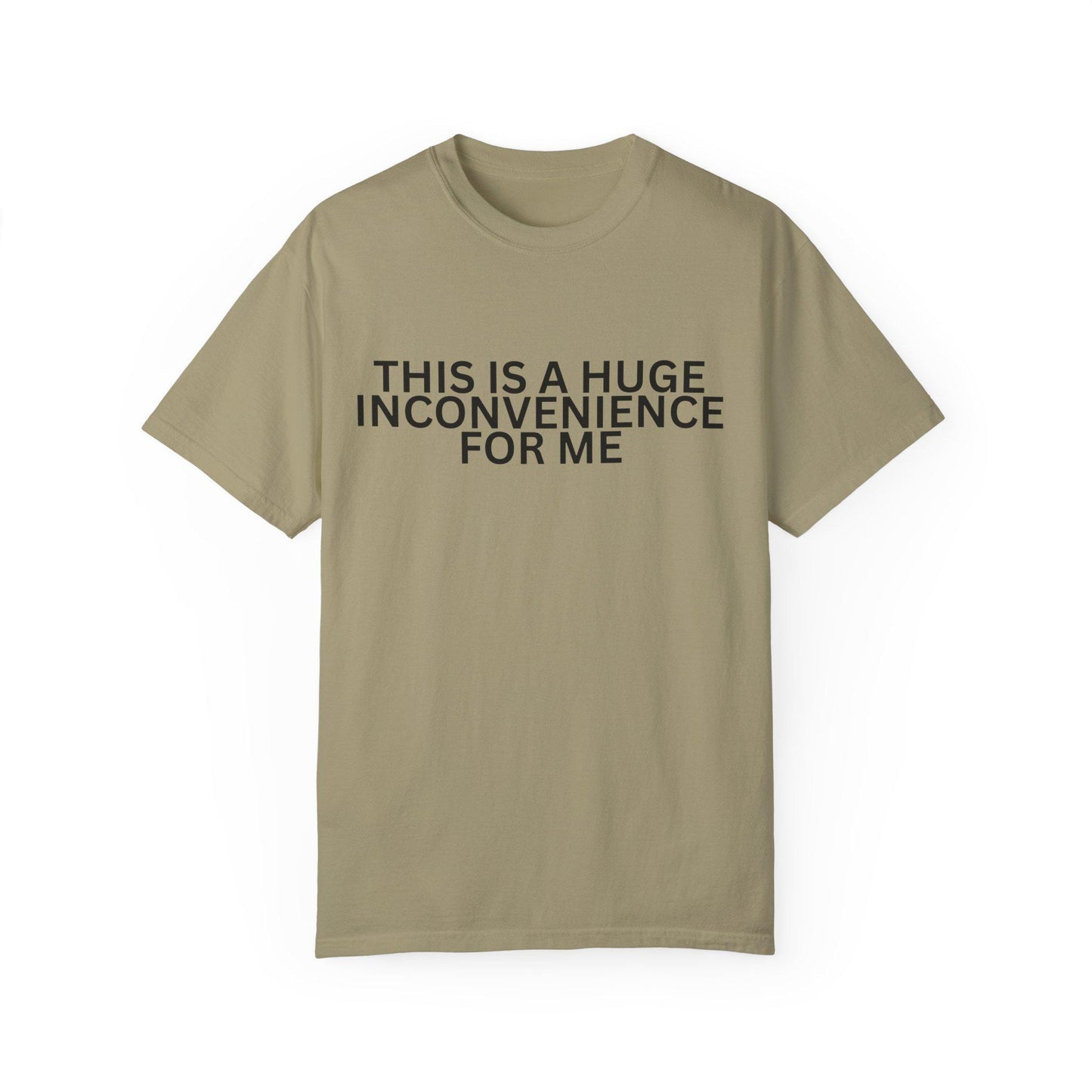 Funny Unisex T-shirt - "This is a Huge Inconvenience for Me" - Gift for Friends, Humor Tee, Casual Wear, Gifting, Everyday Comfort
