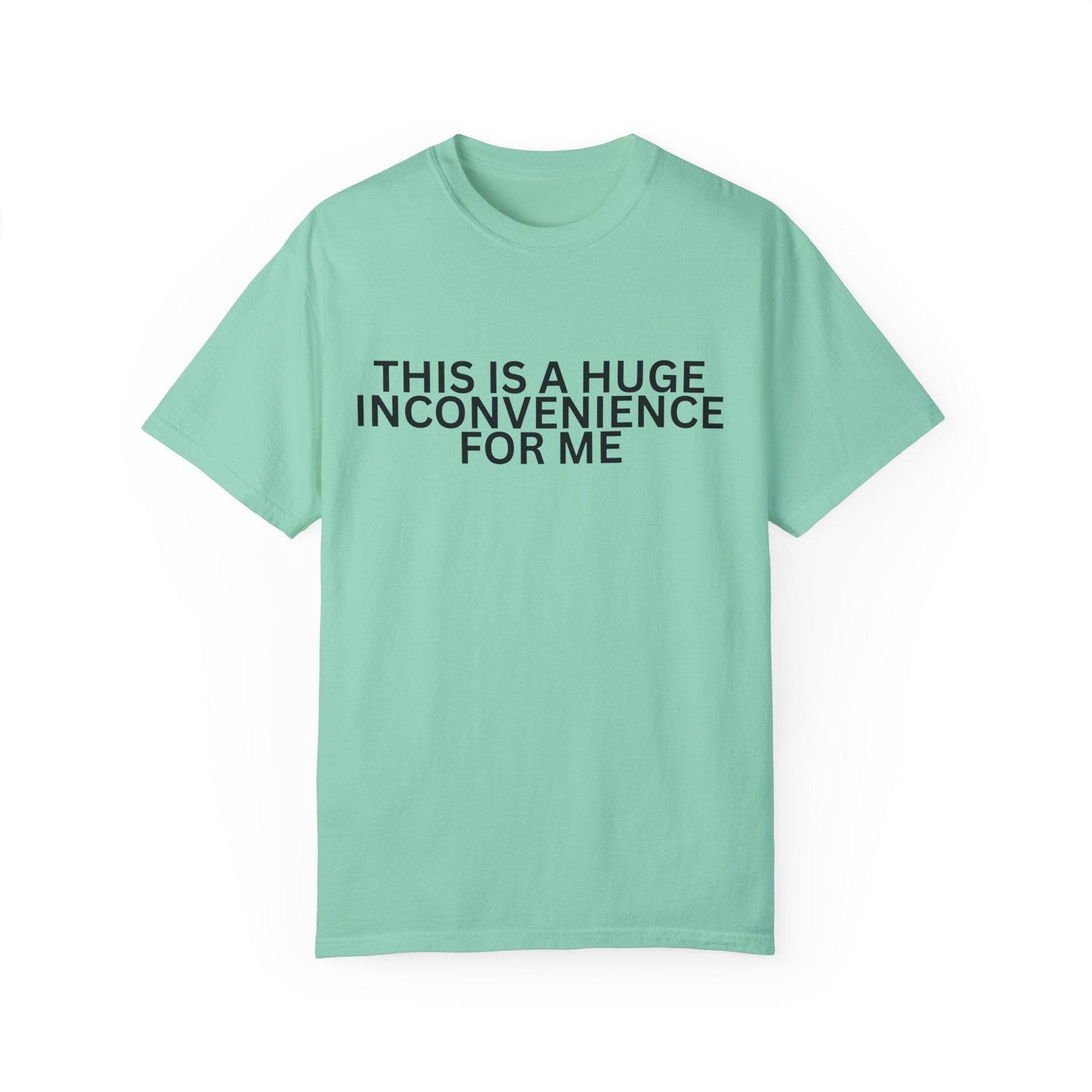 Funny Unisex T-shirt - "This is a Huge Inconvenience for Me" - Gift for Friends, Humor Tee, Casual Wear, Gifting, Everyday Comfort