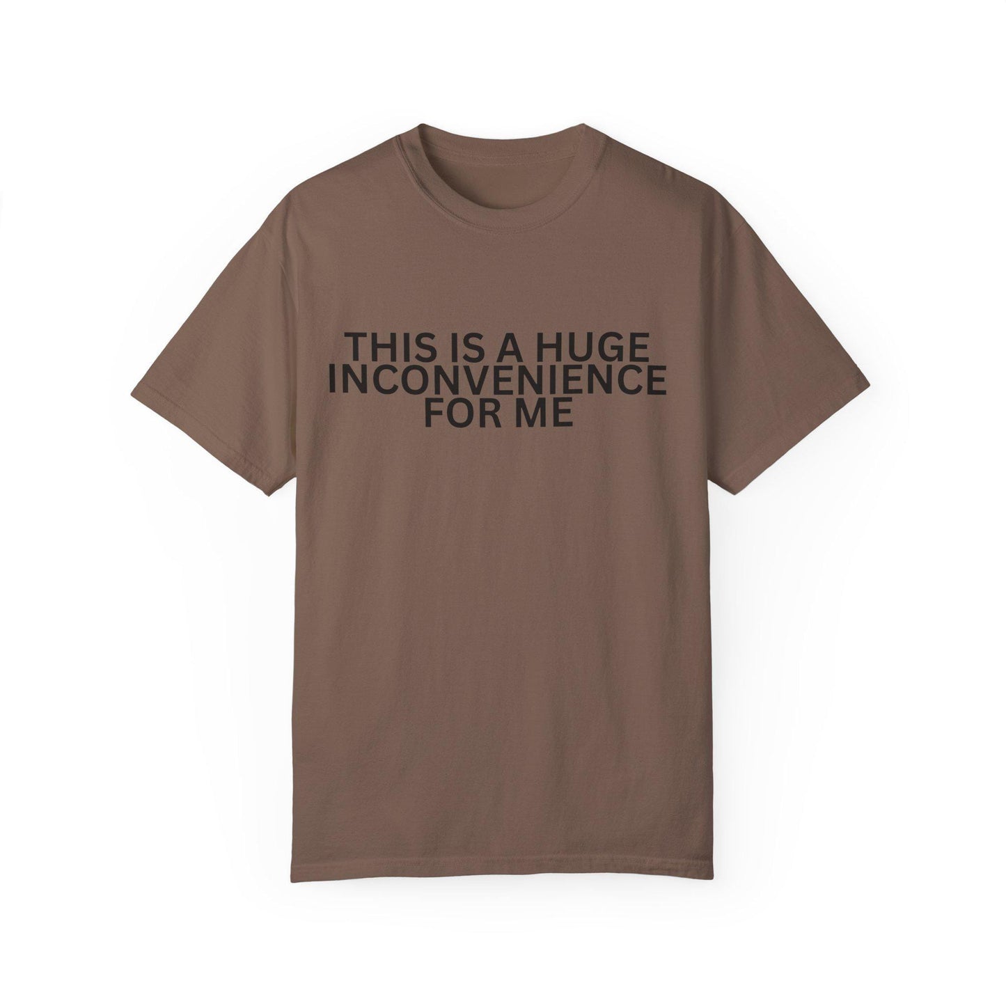 Funny Unisex T-shirt - "This is a Huge Inconvenience for Me" - Gift for Friends, Humor Tee, Casual Wear, Gifting, Everyday Comfort