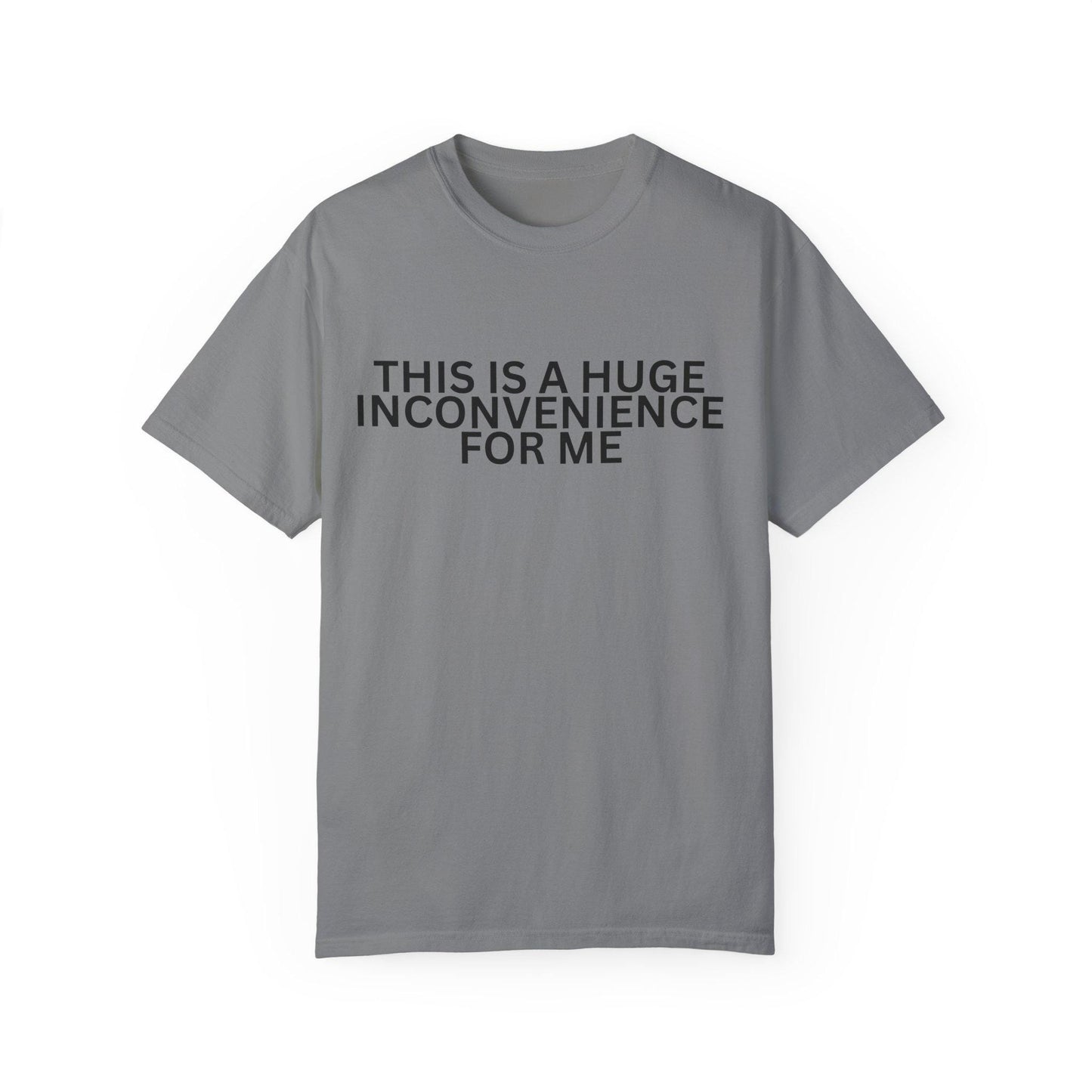 Funny Unisex T-shirt - "This is a Huge Inconvenience for Me" - Gift for Friends, Humor Tee, Casual Wear, Gifting, Everyday Comfort